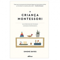 A Criança Montessori: Guia para educar crianças curiosas e responsáveis