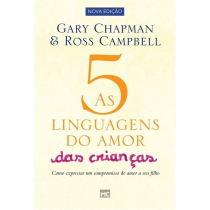 As 5 linguagens do amor das crianças: Como Expressar um Compromisso de Amor a seu Filho