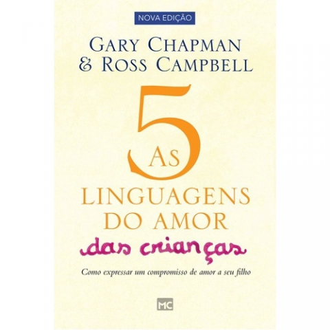 As 5 linguagens do amor das crianças: Como Expressar um Compromisso de Amor a seu Filho