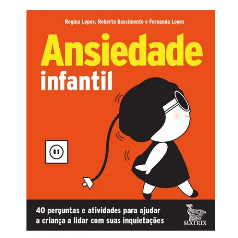 Livro Ansiedade Infantil 40 perguntas e atividades para ajudar a criança a lidar com suas inquietações