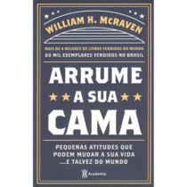 Arrume a sua cama: Pequenas coisas que podem mudar a sua vida… E talvez o mundo